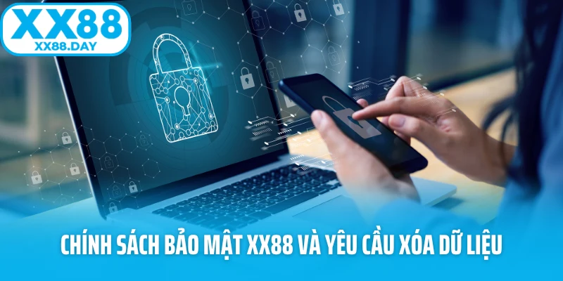 Chính sách bảo mật XX88 và yêu cầu xóa dữ liệu